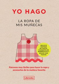 Yo hago la ropa de mis muƱecas: Patrones muy fƔciles para hacer la ropa y accesorios de tu muƱeca favorita (Imagina) Yo hago la ropa de mis muƱecas: Patrones muy fƔciles para hacer la ropa y accesorios de tu muƱeca favorita (Imagina)