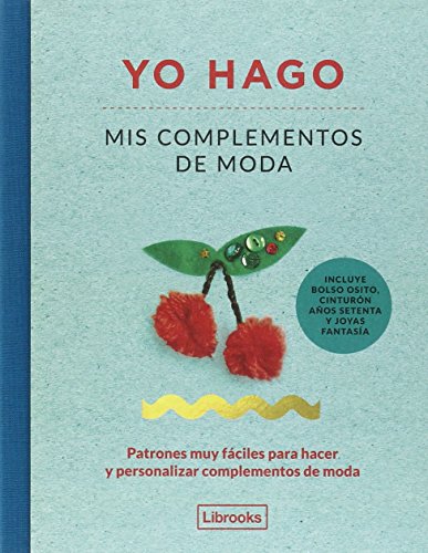 Yo hago mis complementos de moda: Patrones muy fáciles para hacer y personalizar complementos de moda (Imagina) Yo hago mis complementos de moda: Patrones muy fáciles para hacer y personalizar complementos de moda (Imagina)