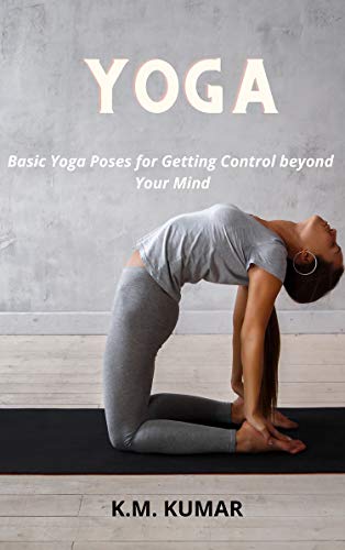 Yoga: Basic Yoga Poses for Getting Control beyond Your Mind (English Edition) Yoga: Basic Yoga Poses for Getting Control beyond Your Mind (English Edition)