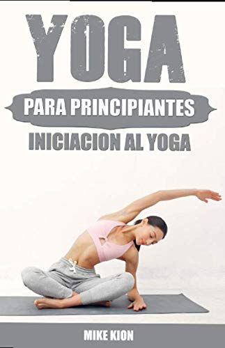 YOGA PARA PRINCIPIANTES: INICIACION AL YOGA EN CASA