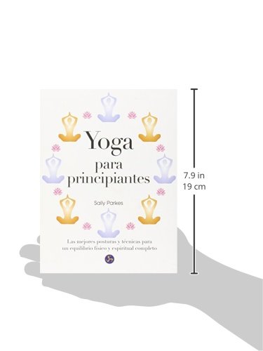 Yoga Para Principiantes. Las Mejores Posturas Y Técnicas Para Un Equilibrio Físico Y Espiritual Completo Yoga Para Principiantes. Las Mejores Posturas Y Técnicas Para Un Equilibrio Físico Y Espiritual Completo