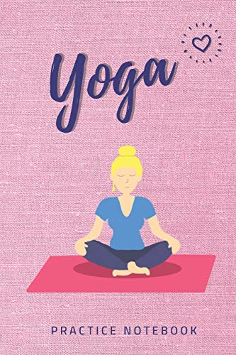 Yoga Practice Notebook: 6"x 9" Notebook for Yoga Fans/Instructors/Teachers