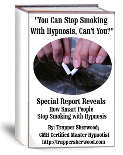 You Can Stop Smoking with Hypnosis, Can't You? Special Report Reveals How Smart People Stop Smoking with Hypnosis (English Edition)