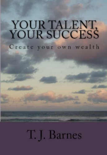 YOUR TALENT, YOUR SUCCESS (Create your own wealth) (English Edition)