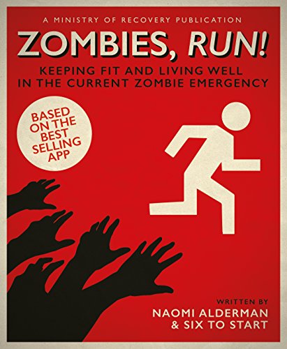 Zombies Run! Keeping Fit And Living Well In the Current Zombie Emergency