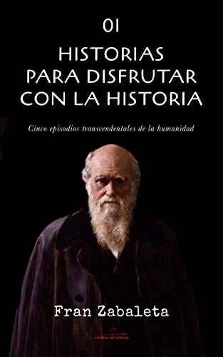 01 Historias para disfrutar con la historia: Cinco episodios trascendentales de la humanidad