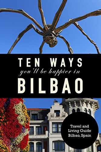 10 Ways You'll Be Happier In Bilbao (English Edition)