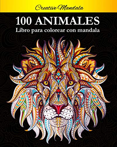 100 Animal Mandalas Para Colorear: Libro para colorear para adultos con patrones de animales y mandalas (¡Leones, elefantes, búhos, caballos, perros, gatos y muchos más!)