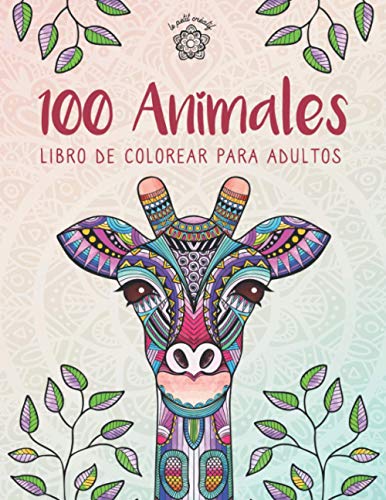 100 Animales - Libro de colorear para adultos: Creatividad, concentración y relajación con mandalas animales antiestrés para adultos (mandalas animales adultos)
