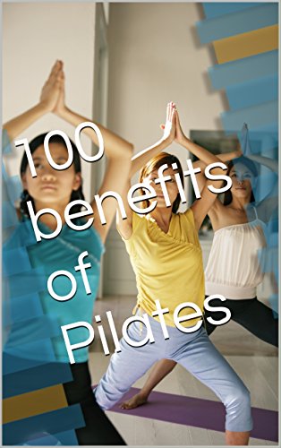 100 benefits of Pilates: 100 benefits of Pilates: Including how it helps achieve weight loss and improve your sex life (English Edition) 100 benefits of Pilates: 100 benefits of Pilates: Including how it helps achieve weight loss and improve your sex life (English Edition)