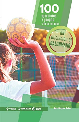 100 Ejercicios y juegos seleccionados de Iniciación al balonmano