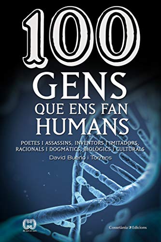 100 Gens Que Ens Fan Humans: I a vegades també inhumans, poetes i assassins, inventors i imitadors, racionals i dogmàtics, biològics i culturals: 34 (De 100 en 100)