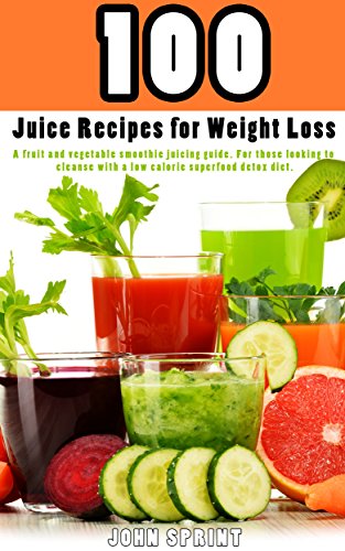 100 Juice Recipes for Weight Loss: A fruit and vegetable smoothie juicing guide. For those looking to cleanse with a low calorie superfood detox diet. ... Juice Recipes Book 1) (English Edition)