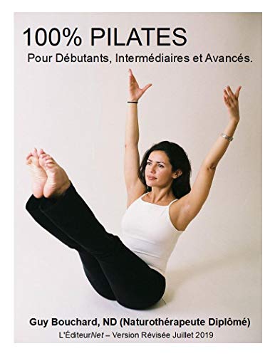 100% Pilates: Principes et Mouvements de base du Pilates pour Débutant, Intermédiaire et Avancé (French Edition)
