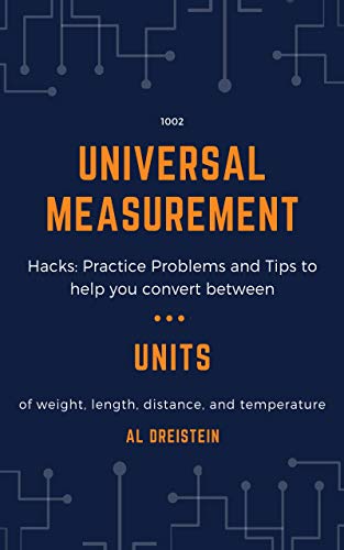 1002 Universal Measurement Hacks: Practice Problems and Tips to help you convert between units of weight, length, distance, and temperature (Useful Science Book 1) (English Edition)