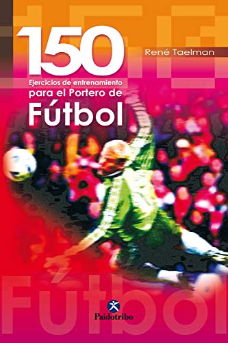 150 ejercicios de entrenamiento para el portero de fútbol 150 ejercicios de entrenamiento para el portero de fútbol