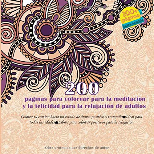 200 páginas para colorear para la meditación y la felicidad para la relajación de adultos Colorea tu camino hacia un estado de ánimo positivo y ... positivos para la relajación (Mandala)