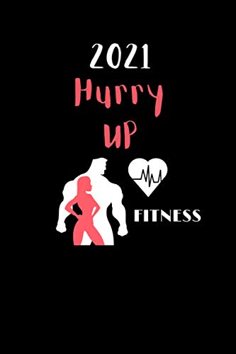 2021 HURRY UP Fitnees: Journal Notebook For Mens and Women's With Simple Blank Pages To Write in Notes Matte Finished Cover with 120 pages 2021 HURRY UP Fitnees: Journal Notebook For Mens and Women's With Simple Blank Pages To Write in Notes Matte Finished Cover with 120 pages