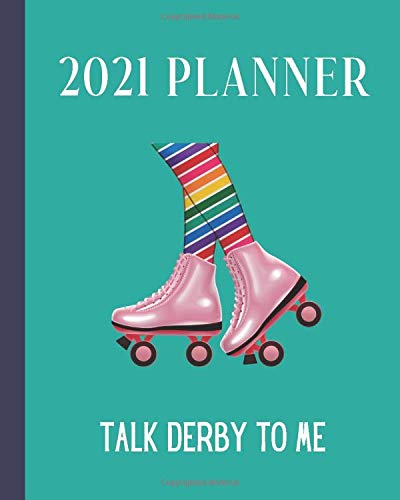 2021 Planner: Talk Derby To Me: Monthly & Weekly Planner With Dot Grid Pages For Roller Derby Sport Players & Coaches