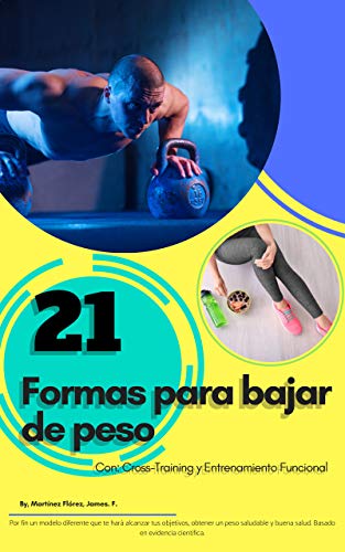 21 Formas para bajar de peso: Entrenamiento por núcleos funcionales, Cross-training y entrenamiento funcional.