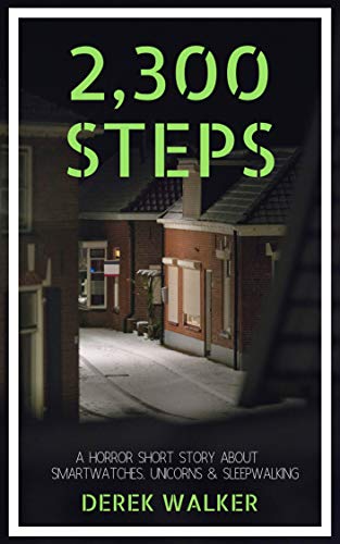 2,300 Steps: A Short Thriller About Smartwatches, Unicorns & Sleepwalking (English Edition) 2,300 Steps: A Short Thriller About Smartwatches, Unicorns & Sleepwalking (English Edition)