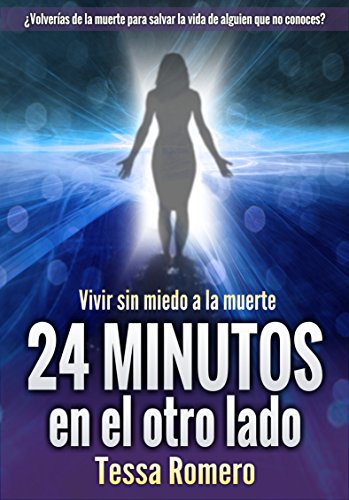 24 minutos en el otro lado: Vivir sin miedo a la muerte 24 minutos en el otro lado: Vivir sin miedo a la muerte