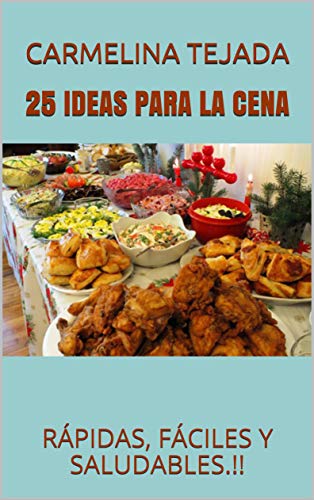 25 IDEAS PARA LA CENA: RÁPIDAS, FÁCILES Y SALUDABLES.!! (REPOSTERÍA. COCINA Y BEBIDA nº 3)