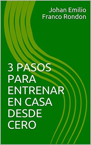 3 PASOS PARA ENTRENAR EN CASA DESDE CERO (Johan Franco) 3 PASOS PARA ENTRENAR EN CASA DESDE CERO (Johan Franco)