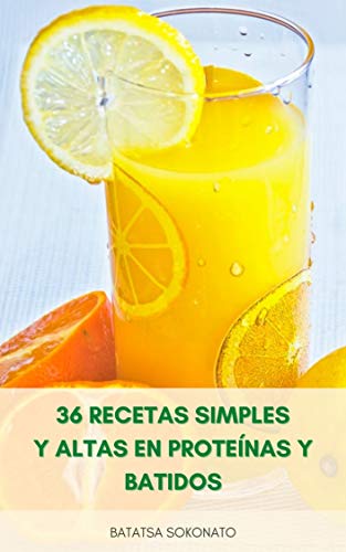 36 Recetas Simples Y Altas En Proteínas Y Batidos : Recetas De Batidos Para Bajar De Peso - Recetas De Batidos Bajos En Carbohidratos - Recetas De Batidos Saludables Y Refrescantes