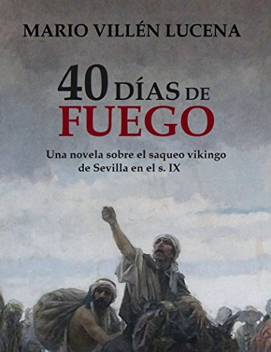40 días de fuego: Una novela sobre el saqueo vikingo de Sevilla en el s. IX
