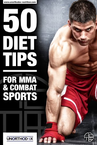 50 Consejos de dieta para MMA y deportes de combate: Una dieta de MMA y el libro Nutrición para ayudarle a dieta, hacer el peso, obtener el máximo provecho de su entrenamiento MMA