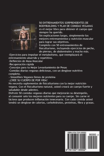 50 ENTRENAMIENTOS SORPRENDENTES DE BODYBUILDING y PLAN DE COMIDAS VEGANAS SEGUNDA EDICION: ENTRENAMIENTOS INTENSOS PARA FISICULTURISMO Y PLAN SABROSO De COMIDAS VEGANAS DIARIAS