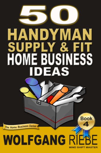 50 Home Business Ideas Handyman/DIY Supply & Fit (500 Home Business Ideas Book 4) (English Edition)