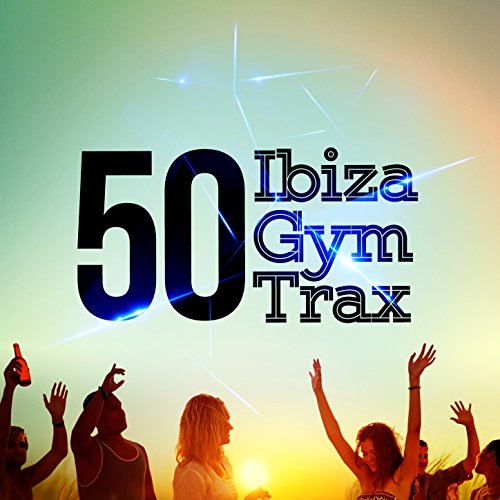 50 Ibiza Gym Trax 50 Ibiza Gym Trax