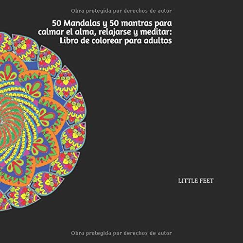 50 Mandalas y 50 mantras para calmar el alma, relajarse y meditar: Libro de colorear para adultos: Cincuenta mandalas con cincuenta frases motivacionales 50 Mandalas y 50 mantras para calmar el alma, relajarse y meditar: Libro de colorear para adultos: Cincuenta mandalas con cincuenta frases motivacionales