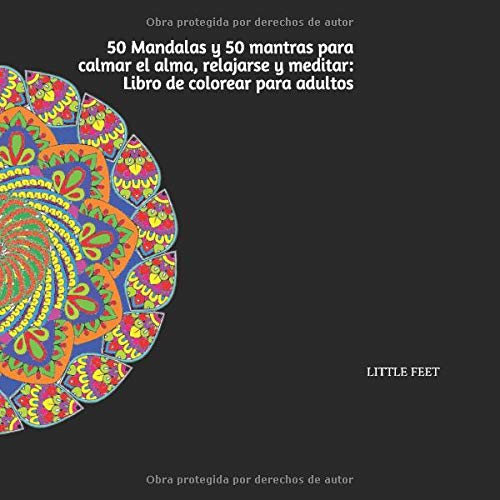 50 Mandalas y 50 mantras para calmar el alma, relajarse y meditar: Libro de colorear para adultos: Cincuenta mandalas con cincuenta frases motivacionales