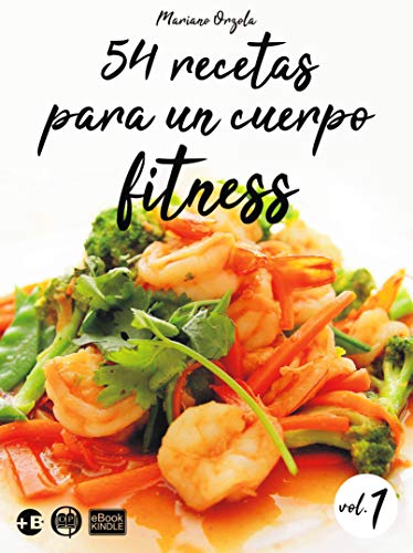 54 recetas para un cuerpo fitness - volumen 1: Ensaladas, platos con vegetales, platos con carnes, pastas y postres livianos (Colección Más Bienestar)