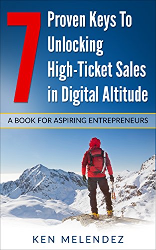 7 Proven Keys to Unlocking High-Ticket Sales in Digital Altitude: A Book for Aspiring Entrepreneurs (English Edition)