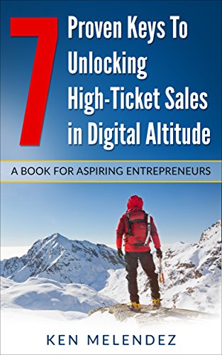 7 Proven Keys to Unlocking High-Ticket Sales in Digital Altitude: A Book for Aspiring Entrepreneurs (English Edition) 7 Proven Keys to Unlocking High-Ticket Sales in Digital Altitude: A Book for Aspiring Entrepreneurs (English Edition)