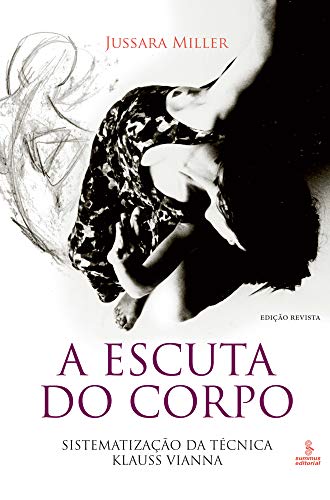 A escuta do corpo: Sistematização da técnica Klauss Vianna (Portuguese Edition)