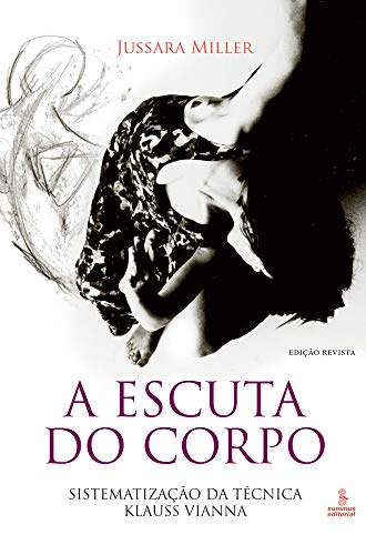 A escuta do corpo: Sistematização da técnica Klauss Vianna (Portuguese Edition) A escuta do corpo: Sistematização da técnica Klauss Vianna (Portuguese Edition)