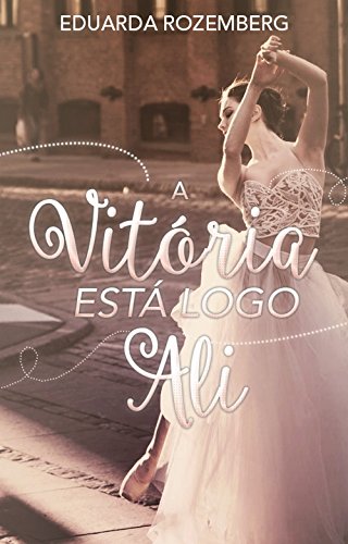 A Vitória Está Logo Ali (Portuguese Edition)