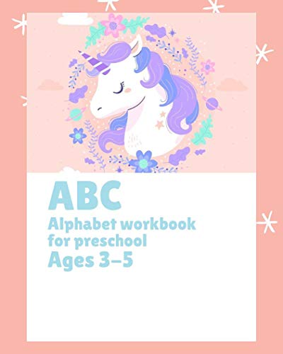 ABC  Alphabet workbook for preschool  Ages 3-5: ABC  Alphabet workbook for preschool  Ages 3-5 - Colors, Pre-Writing, and Free 5 Mazes, Unicorn version (1) (English Edition)