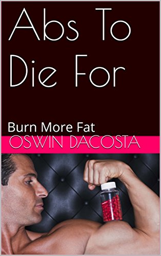 Abs To Die For: Burn More Fat (hard core Book 1) (English Edition)