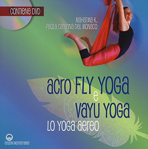 Acroflyyoga e vayu yoga. Lo yoga aereo (Yoga, zen, meditazione) Acroflyyoga e vayu yoga. Lo yoga aereo (Yoga, zen, meditazione)
