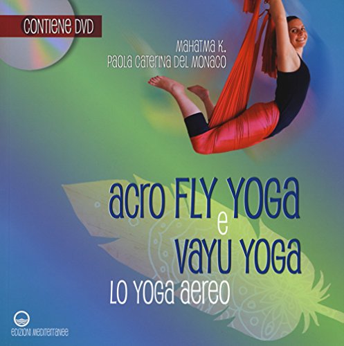 Acroflyyoga e vayu yoga. Lo yoga aereo (Yoga, zen, meditazione)