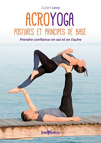 Acroyoga : postures et principes de base : Prendre confiance en soi et en l'autre (Manuels Jouvence)