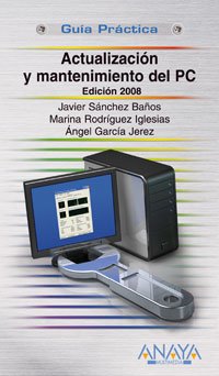 Actualización y mantenimiento del PC. Edición 2008 (Guías Prácticas)