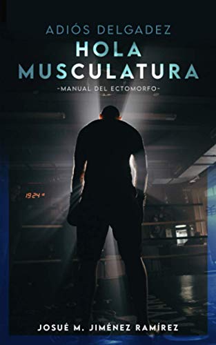 ADIÓS DELGADEZ, HOLA MUSCULATURA: Manual del Ectomorfo + Bonus: Hoja de progreso incluida (Edición en Español) ADIÓS DELGADEZ, HOLA MUSCULATURA: Manual del Ectomorfo + Bonus: Hoja de progreso incluida (Edición en Español)