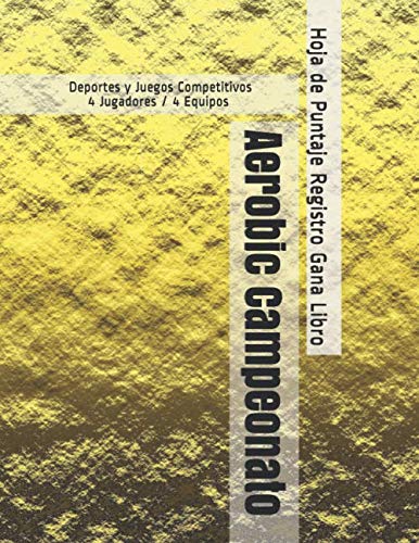 Aerobic Campeonato - Deportes y Juegos Competitivos - 4 Jugadores / 4 Equipos - Hoja de Puntaje Registro Gana Libro Aerobic Campeonato - Deportes y Juegos Competitivos - 4 Jugadores / 4 Equipos - Hoja de Puntaje Registro Gana Libro